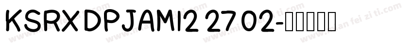 KSRXDPJAMI2 27 02字体转换